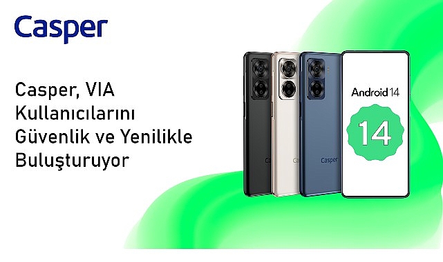 Android 14 ile Güncellenen Casper VIA X40 Kullanıcılarına Yepyeni Bir Deneyim Sunuyor