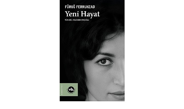 Fars Edebiyatının önemli ismi Füruğ Ferruhzad’ın “Yeni Hayat”ı şiirseverleri bekliyor