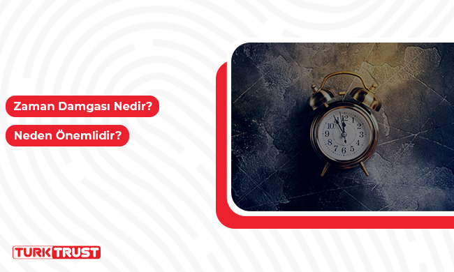 Zaman Damgası Nedir, Neden Önemlidir?